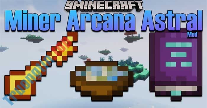 Miner Arcana Astral Mod sẽ đưa vào Minecraft nhiều đồ tạo tác chủ đề tâm linh