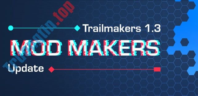 Trailmakers 1.3 là bản cập nhật dành riêng cho Mod Maker