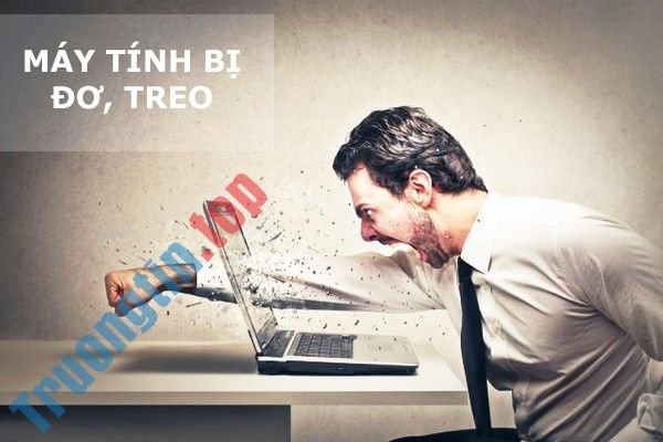 Máy tính bị đơ (Màn hình, chuột, bàn phím), lag gây khó chịu