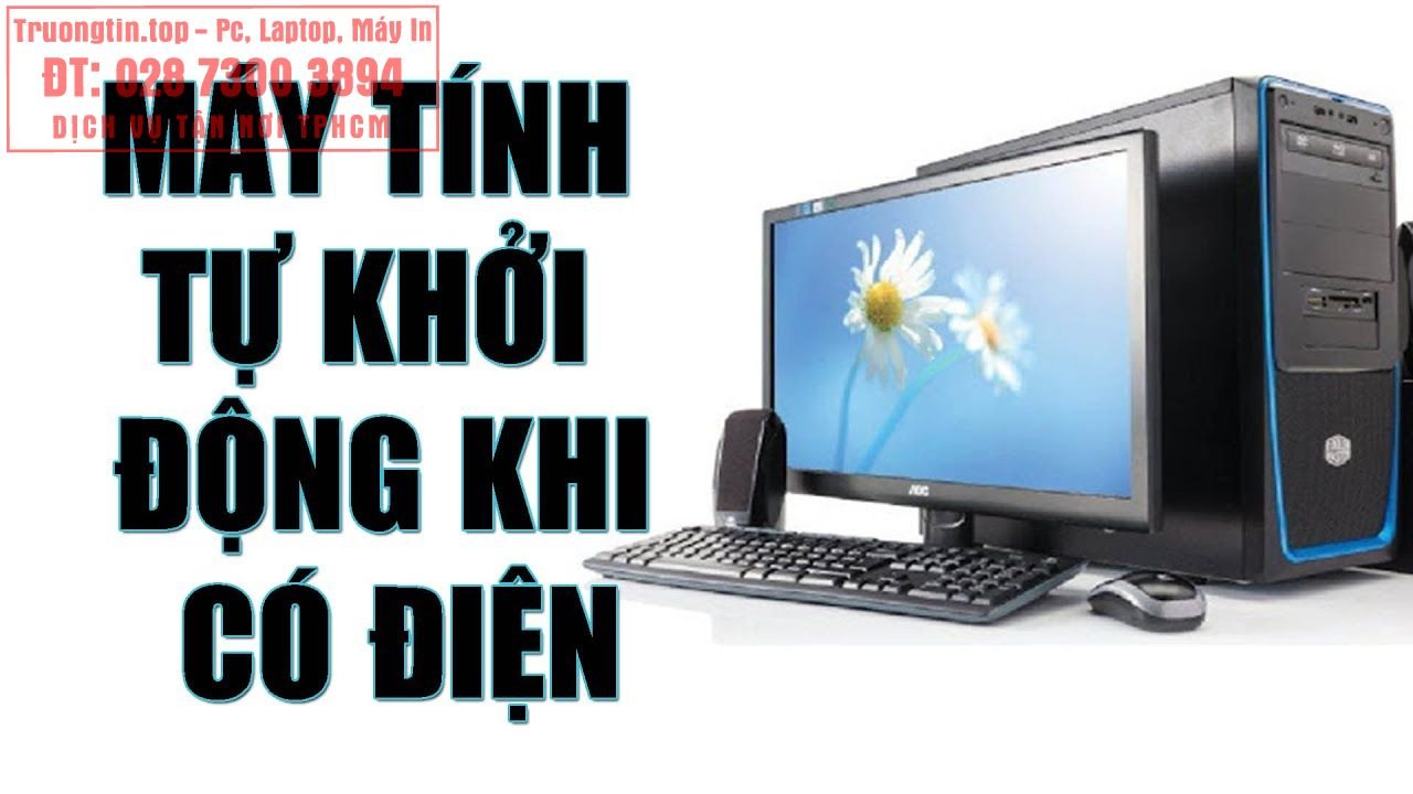 Sửa Máy Tính Tự Bật Nguồn Giá Bao Nhiêu - Sửa Ở Đâu? 2 Sửa Máy Tính Tự Bật Nguồn Giá Bao Nhiêu - Sửa Ở Đâu?