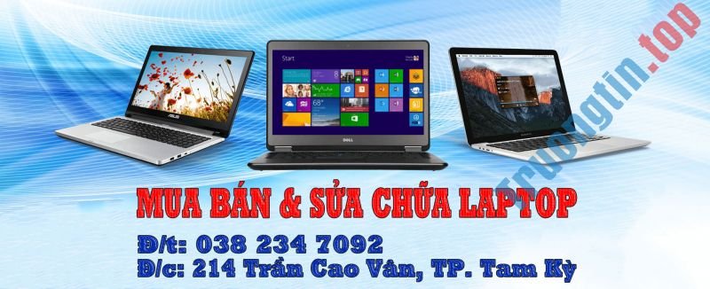 Top 5️ Địa Chỉ Sửa Laptop Uy Tín Ở Tại Quảng Nam 