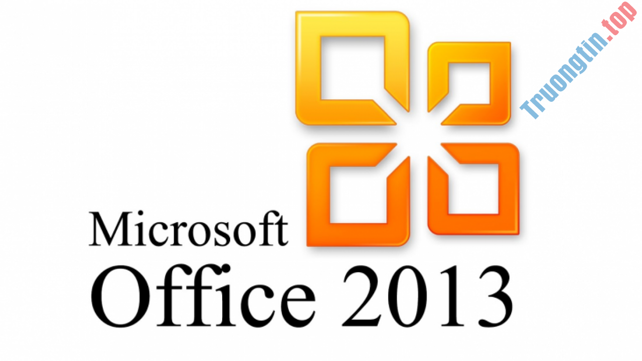 Link Tải Microsoft Office 2013 Đầy Đủ