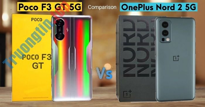 So&nbsp;sánh&nbsp;POCO&nbsp;F3&nbsp;GT&nbsp;và&nbsp;OnePlus&nbsp;Nord&nbsp;2&nbsp;5G:&nbsp;Mèo&nbsp;nào&nbsp;thắng&nbsp;mỉu&nbsp;nào?