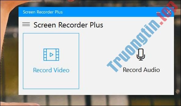 Cách&nbsp;dùng&nbsp;Screen&nbsp;Recorder&nbsp;Plus&nbsp;ghi&nbsp;âm,&nbsp;quay&nbsp;video&nbsp;trên&nbsp;Windows&nbsp;10