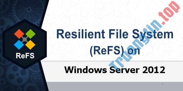 Tìm hiểu về Resilient File System trong Windows Server 2012