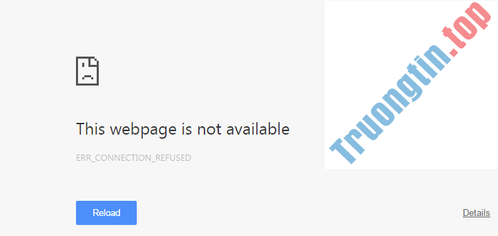 Khắc&nbsp;phục&nbsp;lỗi&nbsp;Err-Connection-Refused&nbsp;và&nbsp;lỗi&nbsp;Err_Connection_Closed&nbsp;trên&nbsp;trình&nbsp;duyệt&nbsp;Chrome