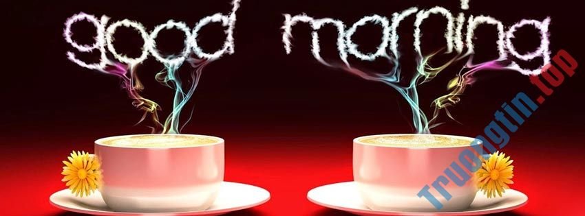 Những&nbsp;ảnh&nbsp;bìa&nbsp;Facebook&nbsp;chào&nbsp;buổi&nbsp;sáng&nbsp;đẹp,&nbsp;ý&nbsp;nghĩa