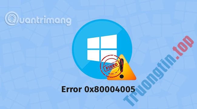 Cách&nbsp;khắc&nbsp;phục&nbsp;mã&nbsp;lỗi&nbsp;0x80004005