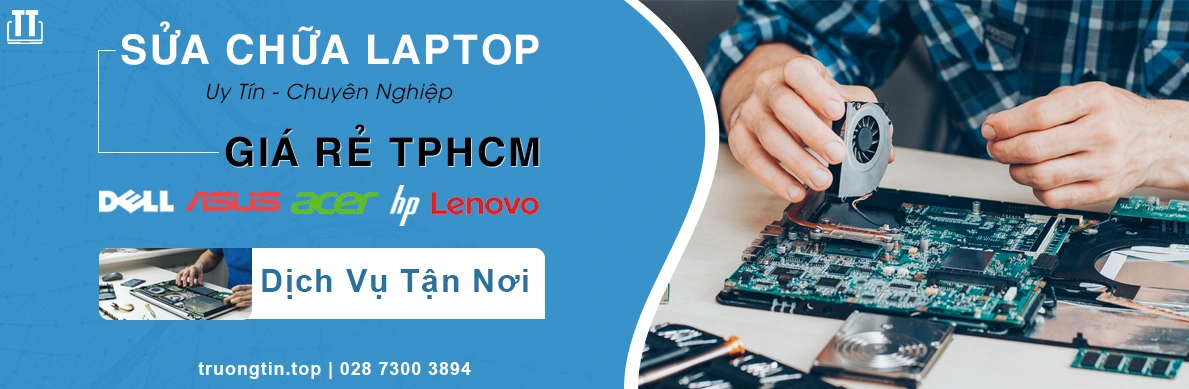 Sửa Laptop Giá Rẻ Tận Nơi Gần Đây Ở TPHCM - Trường Tín