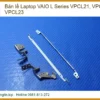 Thay Bản Lề Laptop Vaio L Series Vpcl21, Vpcl22, Vpcl23 Chính Hãng Lấy Liền Tại Tphcm