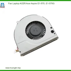 Thay Fan Laptop Acer Aspire E1-570 E1-570g Zin Chính Hãng Lấy Liền Tại Chỗ
