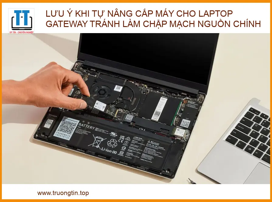Cảnh báo nguy hiểm khi tự nâng cấp máy cho Laptop Gateway: Lưu ý tránh chập mạch nguồn chính