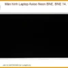 Màn Hình Laptop Axioo Neon Bne, Bne 14, 15 Zin Chính Hãng - Thay Lấy Liền Tại Chỗ