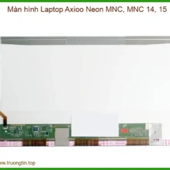 Thay Màn Hình Laptop Axioo Neon Mnc, Mnc 14, 15 Zin Chính Hãng - Lấy Liền Tại Chỗ
