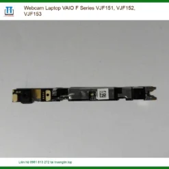Thay Webcam Laptop Vaio F Series Vjf151, Vjf152, Vjf153 Chính Hãng Lấy Liền