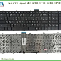 Bàn phím Laptop MSI GX60, GT60, GE60, GP60 - Giải Pháp Thay Thế Chính Hãng, Lấy Liền