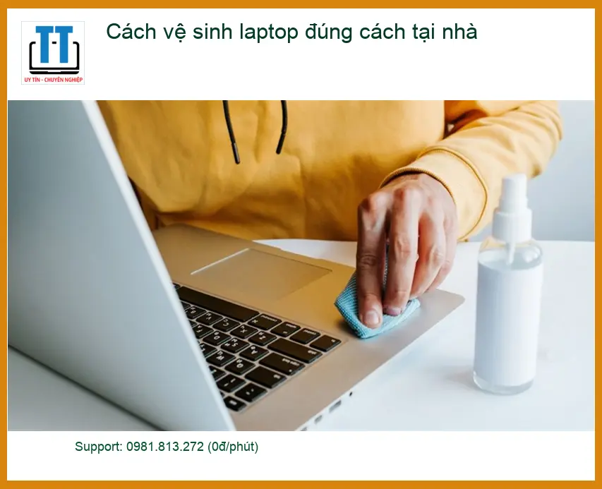 Laptop Cách vệ sinh laptop đúng cách tại nhà – Tự làm an toàn hiệu quả