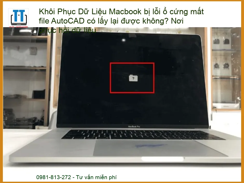 Khôi Phục Dữ Liệu Macbook Bị Lỗi Ổ Cứng Mất File AutoCAD – Địa Chỉ Phục Hồi Dữ Liệu Uy Tín