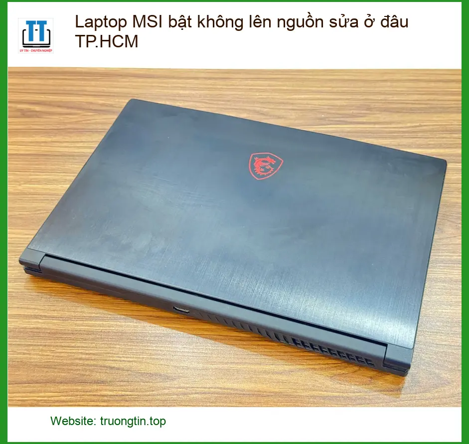 Sửa Laptop MSI bật không lên nguồn TP.HCM – Trung tâm hỗ trợ kỹ thuật uy tín
