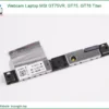 Webcam Laptop Msi Gt75vr, Gt75, Gt76 Titan Chính Hãng - Trung Tâm Thay Thế Lấy Ngay