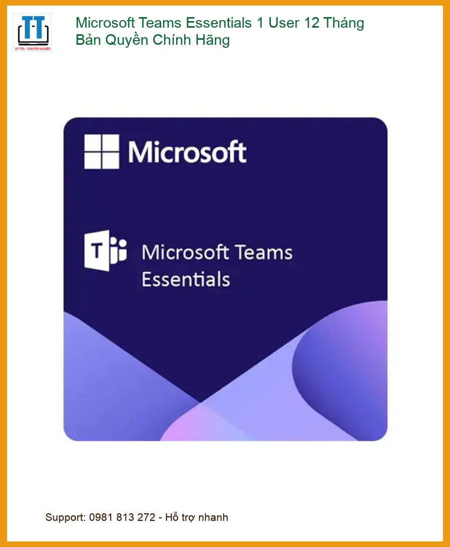 Microsoft Teams Essentials 1 User 12 Tháng Chính Hãng - Trung Tâm TPHCM Uy Tín