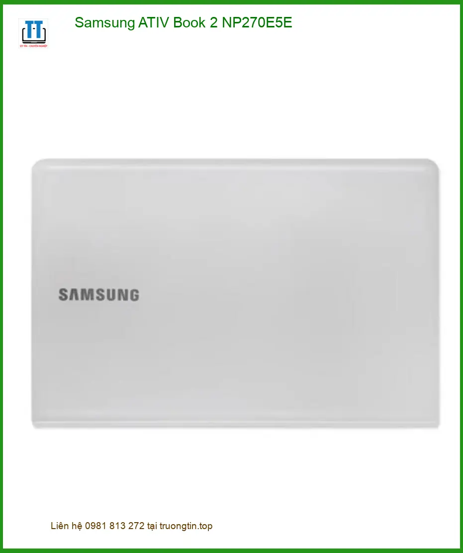 Vỏ Laptop Samsung ATIV Book 2 NP270E5E - Sửa Laptop Nhanh Giá Rẻ Tại TPHCM