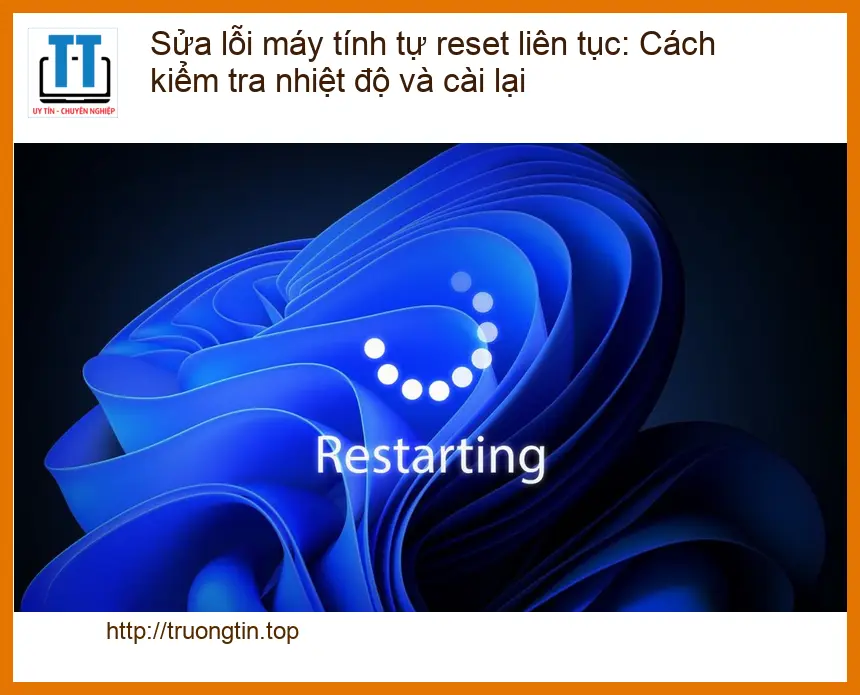 Sửa máy tính tự reset: Kiểm tra nhiệt độ, cài lại – Trung tâm Tín