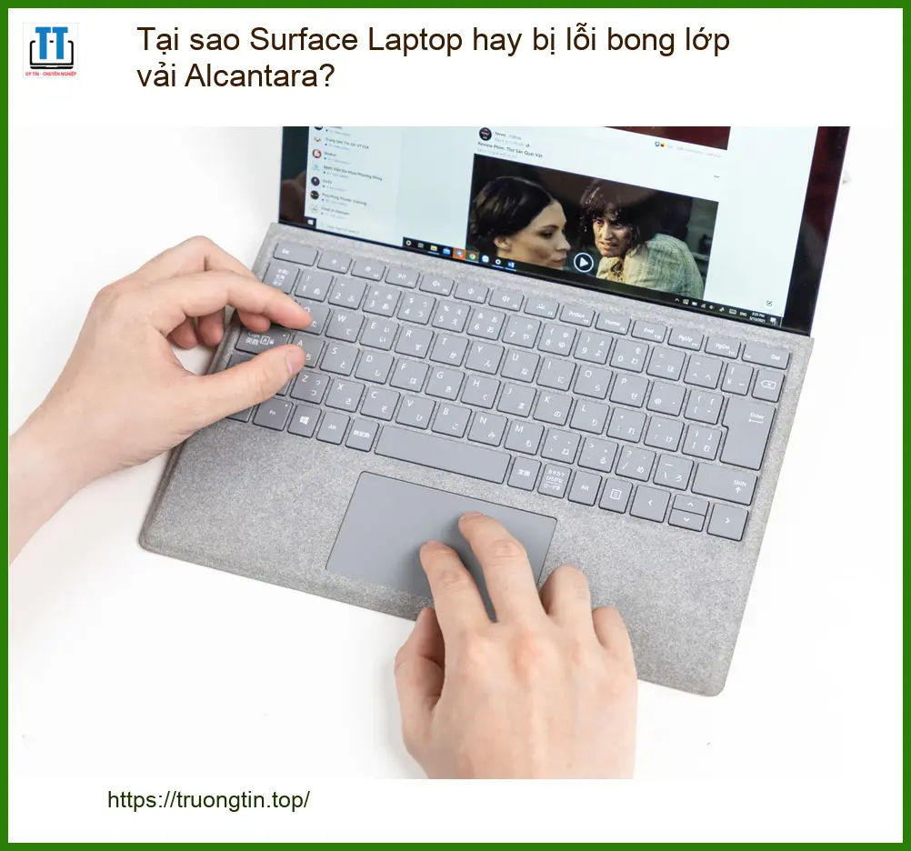 Tại sao Laptop hay bị lỗi bong lớp vải Alcantara? – Địa chỉ sửa uy tín TPHCM