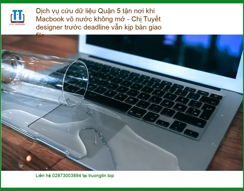 Khôi Phục Dữ Liệu Macbook Vô Nước Quận 5 Tận Nơi – Thợ cứu dữ liệu lấy liền