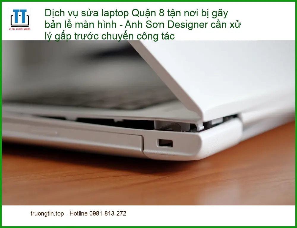 Sửa laptop Quận 8 gãy bản lề màn hình – Thợ sửa nhanh tận nơi