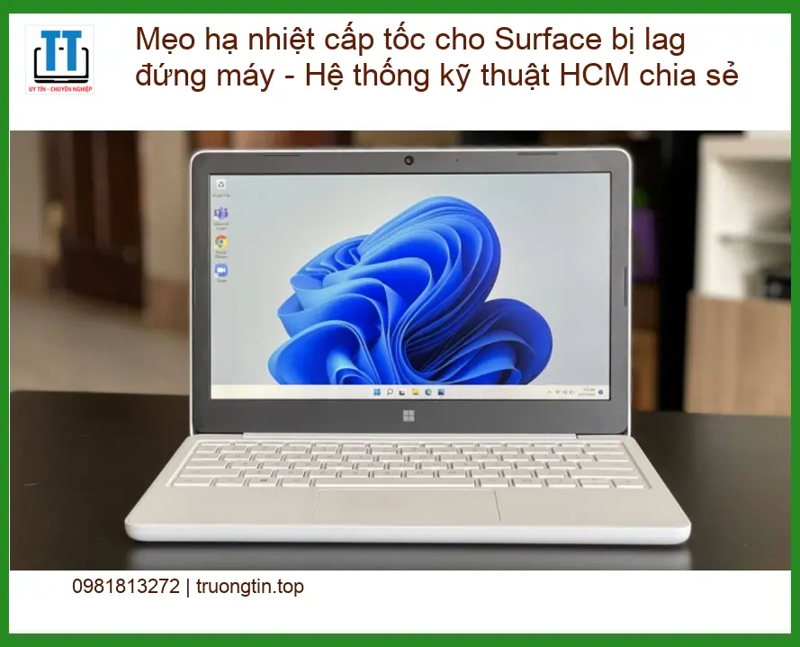 Sửa Laptop Mẹo hạ nhiệt cấp tốc cho Surface bị lag – Trung tâm hỗ trợ kỹ thuật HCM