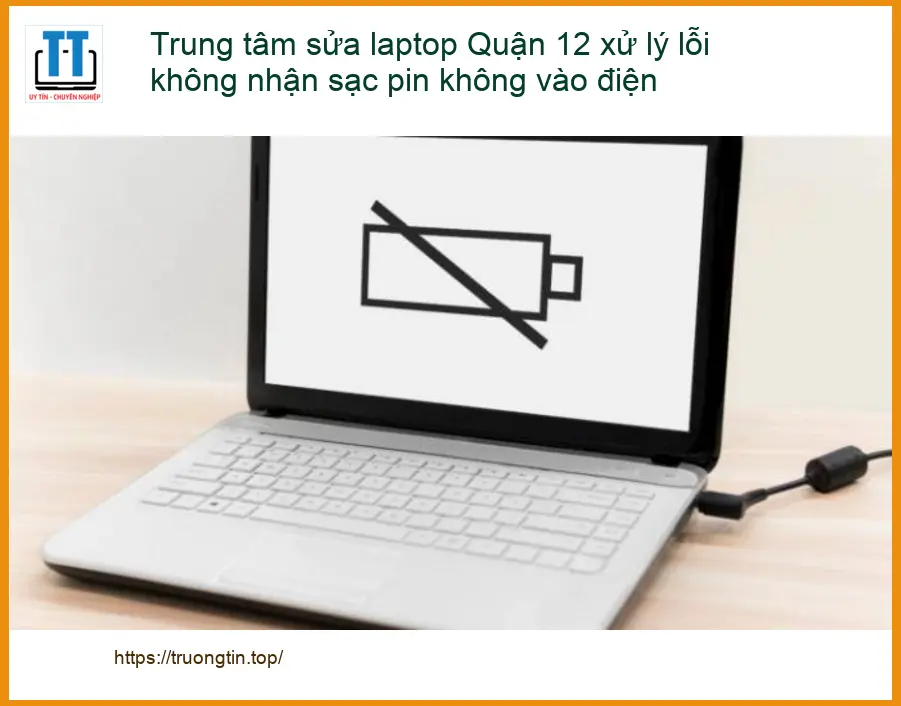 Sửa Laptop Quận 12 lỗi không nhận sạc pin – Trung tâm uy tín TPHCM